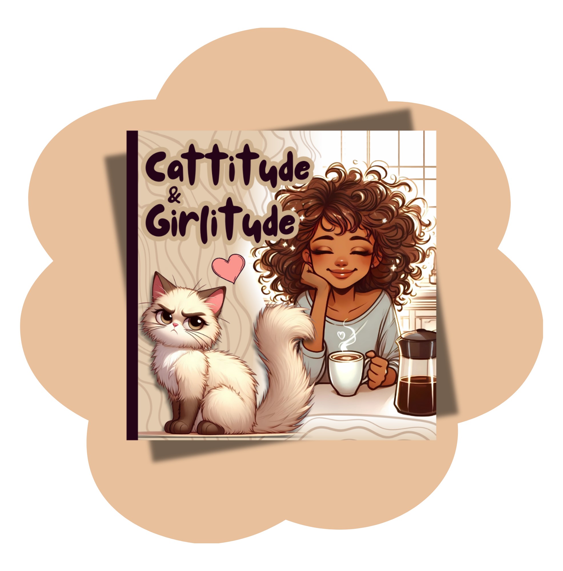 Cattitude & Girlitude Snarky Cats in Girlsβ World β A Coloring Book of Bossy Cats and Everyday Girl Moments