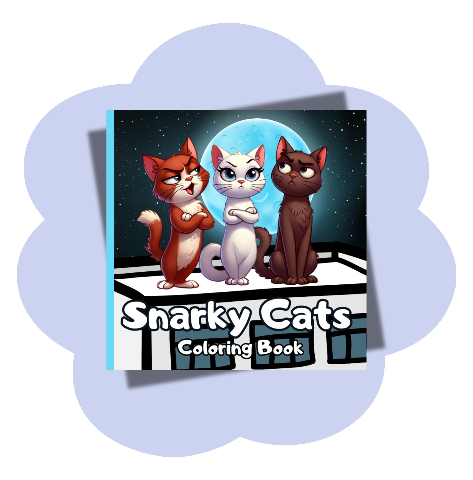 Snarky Cats Coloring Book - Humorous Cats Full of sass and Funny Kitty Memes for Teens, Adults and Stress Relief