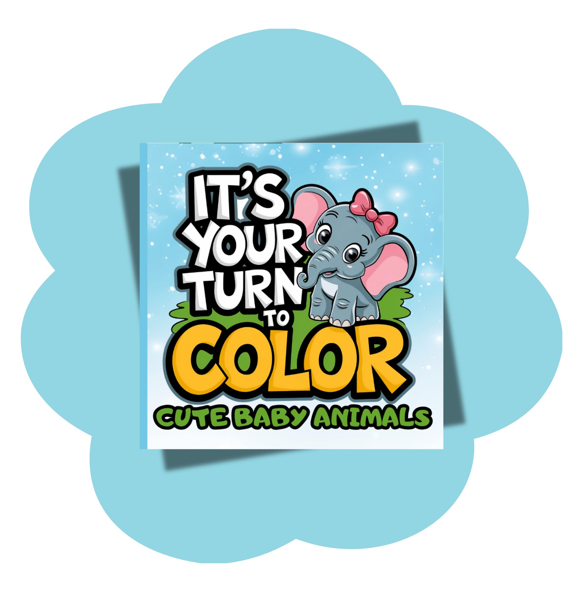 Itβs Your Turn to Color: Cute Baby Animals Coloring Book for Kids